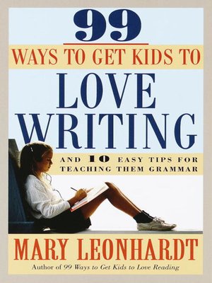 cover image of 99 Ways to Get Kids to Love Writing